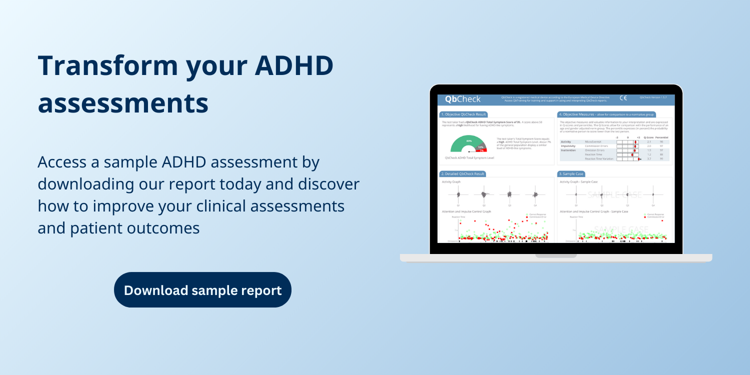 Transform your ADHD assessments. Access a sample ADHD assessment by downloading our report today and discover how to improve your clinical assessments and patient outcomes