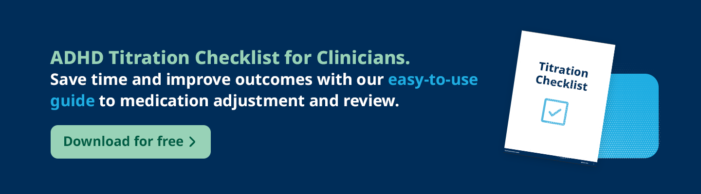 Download our clinician titration checklist for a detailed guide to managing ADHD medication titration.